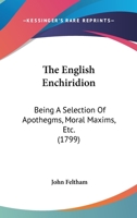 The English Enchiridion, a Selection of Apothegms, Moral Maxims. &C 1120031486 Book Cover