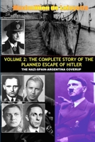 VOL.2; THE COMPLETE STORY OF THE PLANNED ESCAPE OF HITLER. THE NAZI-SPAIN-ARGENTINA COVERUP. 1304711854 Book Cover