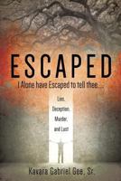 Escaped: I Alone Have Escaped to Tell Thee..... 1498496660 Book Cover