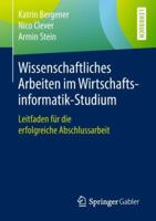 Wissenschaftliches Arbeiten Im Wirtschaftsinformatik-Studium: Leitfaden Für Die Erfolgreiche Abschlussarbeit 3662579480 Book Cover