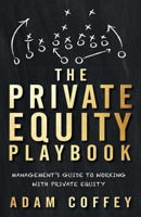 The Private Equity Playbook: Management's Guide to Working with Private Equity 1544513267 Book Cover