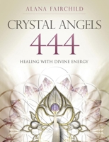 Crystal Angels 444: Healing with the Divine Power of Heaven & Earth 0738743186 Book Cover