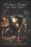 El arte de proteger bajo riesgo politico: Seguridad corporativa B0BZFJSBY9 Book Cover