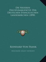 Die Neueren Disciplinargesetze Der Deutschen Evangelischen Landeskirchen 1162137363 Book Cover