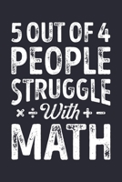 5 Out Of 4 People Struggle With Math: Math Lined Notebook, Journal, Organizer, Diary, Composition Notebook, Gifts for Mathematicians and Math Lovers 1671390709 Book Cover