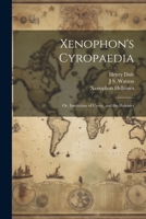 Xenophon's Cyropaedia: Or, Institution of Cyrus, and the Helenics 1021260797 Book Cover