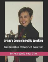 Dr Ana's Course in Public Speaking: Empowerment Through Self-expression 1731386249 Book Cover
