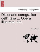 Dizionario corografico dell' Italia ... Opera illustrata, etc. 1241511306 Book Cover
