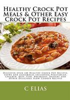 Healthy Crock Pot Meals & Other Easy Crock Pot Recipes 1453865705 Book Cover