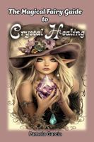 The Magical Fairy Guide to Crystal Healing 1948060388 Book Cover