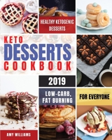 Keto Desserts Cookbook #2019: Delicious, Low-Carb, Fat Burning and Healthy Ketogenic Desserts For Everyone 1949143481 Book Cover