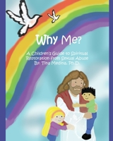 Why Me?: A Children's Guide to Spiritual Restoration from Sexual Abuse 1086799518 Book Cover