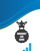 Workout Log Book: Fitness Log Books, Workout Log Books For Men, Daily Workout Journal 1712665391 Book Cover