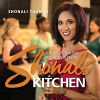 Shonals' Kitchen: A Dose of Healthy Indulgence 1943258473 Book Cover