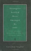 Strangers Settled Here Amongst Us: Policies, Perceptions and the Presence of Aliens in Elizabethan England 0415021448 Book Cover