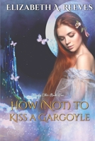 How (Not) to Kiss a Gargoyle B08FP9P4G5 Book Cover