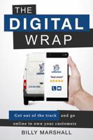 The Digital Wrap : Get Out of the Truck and Go Online to Own Your Customers 0989235734 Book Cover
