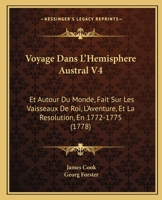 Voyage Au P�le Austral Et Autour Du Monde, Fait Sur Les Vaisseaux De Roi L'aventure & La R�solution En 1772, 1773, 1774 & 1775; Volume 4 0274648369 Book Cover