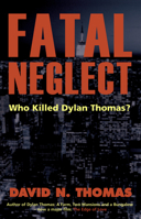 Fatal Neglect: Who Killed Dylan Thomas? 1854114808 Book Cover