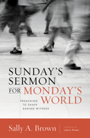 Sunday's Sermon for Monday's World: Preaching to Shape Daring Witness 0802871127 Book Cover