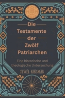 Die Testamente der Zwölf Patriarchen: Eine historische und theologische Untersuchung (German Edition) B0DZCX219Q Book Cover