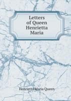 Letters of Queen Henrietta Maria, including her Private Correspondence with Charles I 116329943X Book Cover
