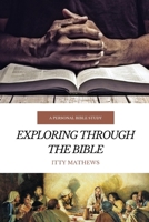 EXPLORING THROUGH THE BIBLE: A Personal Bible Study 1099156378 Book Cover