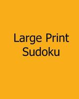 Large Print Sudoku: Easy to Moderate: Enjoyable, Large Grid Puzzles 1478234040 Book Cover