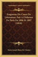 Fragmens Du Cours De Litterature, Fait A L'Athenee De Paris En 1806 Et 1807 (1818) 1161173196 Book Cover