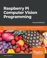 Raspberry Pi Computer Vision Programming - Second Edition: Design and implement computer vision applications with Raspberry Pi, OpenCV, and Python 3.x 1800207212 Book Cover