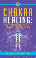 Chakra Healing: Discover Techniques to Achieve Balance in a Hectic World 1978166524 Book Cover