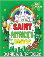 Saint Patrick's Day Coloring Book For Toddlers: Fun Celerate Holiday St. Patrick | Big Adventure In the Irish Culture To Yours Kids | Happy Child And Relaxation Adults B08XN7S6CM Book Cover