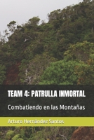 Team 4: PATRULLA INMORTAL: Combatiendo en las Monta�as B09DVWMLXC Book Cover