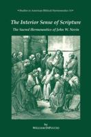 The Interior Sense of Scripture: The Sacred Hermeneutics of John W. Nevin (Studies in American Biblical Hermeneutics) 0865545685 Book Cover