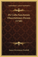 De Cultu Sanctorum Dissertationes Decem (1740) 1165930404 Book Cover