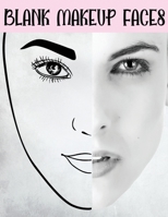 Blank Makeup Faces: Paper Sheets Workbook to Practice & Record Different Makeup Techniques: Accessory Book for Practice & Visual Woman, Teens and Girls 1676844503 Book Cover