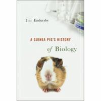 A Guinea Pig's History of Biology 0674027132 Book Cover