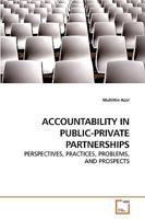 ACCOUNTABILITY IN PUBLIC-PRIVATE PARTNERSHIPS: PERSPECTIVES, PRACTICES, PROBLEMS, AND PROSPECTS 3639214684 Book Cover