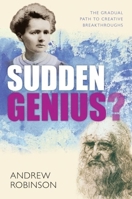 Sudden Genius: The Gradual Path to Creative Breakthroughs 0199569959 Book Cover