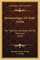 Herinneringen Uit Zuid-Afrika: Ten Tijde Der Annexatie Van De Transvaal (1879) 1167656784 Book Cover