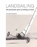Landsailing: The passionate sport of sailing on land 1693686422 Book Cover