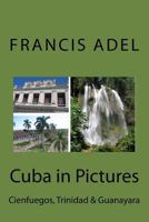 Cuba in Pictures: Cienfuegos, Trinidad & Guanayara 1548715131 Book Cover