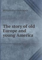 Story of Old Europe & Young America 1437321291 Book Cover
