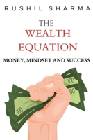The Wealth Equation: Money, Mindset and Success: Master Money, Multiply Income & Build Lasting Wealth for Businessman, Entrepreneur and Adults ( Financial success, Strategies etc. ) B0DXD9HJ51 Book Cover
