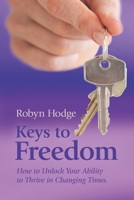 Keys to Freedom: How to Unlock Your Ability to Thrive in Changing Times 0473443228 Book Cover