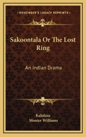 Sakoontala or the Lost Ring: An Indian Drama 1163360538 Book Cover