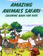 Amazing Animals Safari Coloring Book For Kids: Savannah Designs And Illustrations To Color, Childrens Coloring Activity Book Of Wild Animals B08KBMLH3G Book Cover