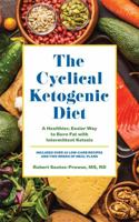 The Cyclical Ketogenic Diet: A Healthier, Easier Way to Burn Fat with Intermittent Ketosis 1612438695 Book Cover