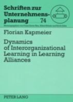 Dynamics of Interorganizational Learning in Learning Alliances 0820487945 Book Cover