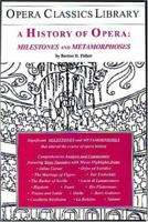 A History of Opera: Milestones and Metamorphoses (Opera Classics Library) (Opera Classics Library Series) 1930841817 Book Cover